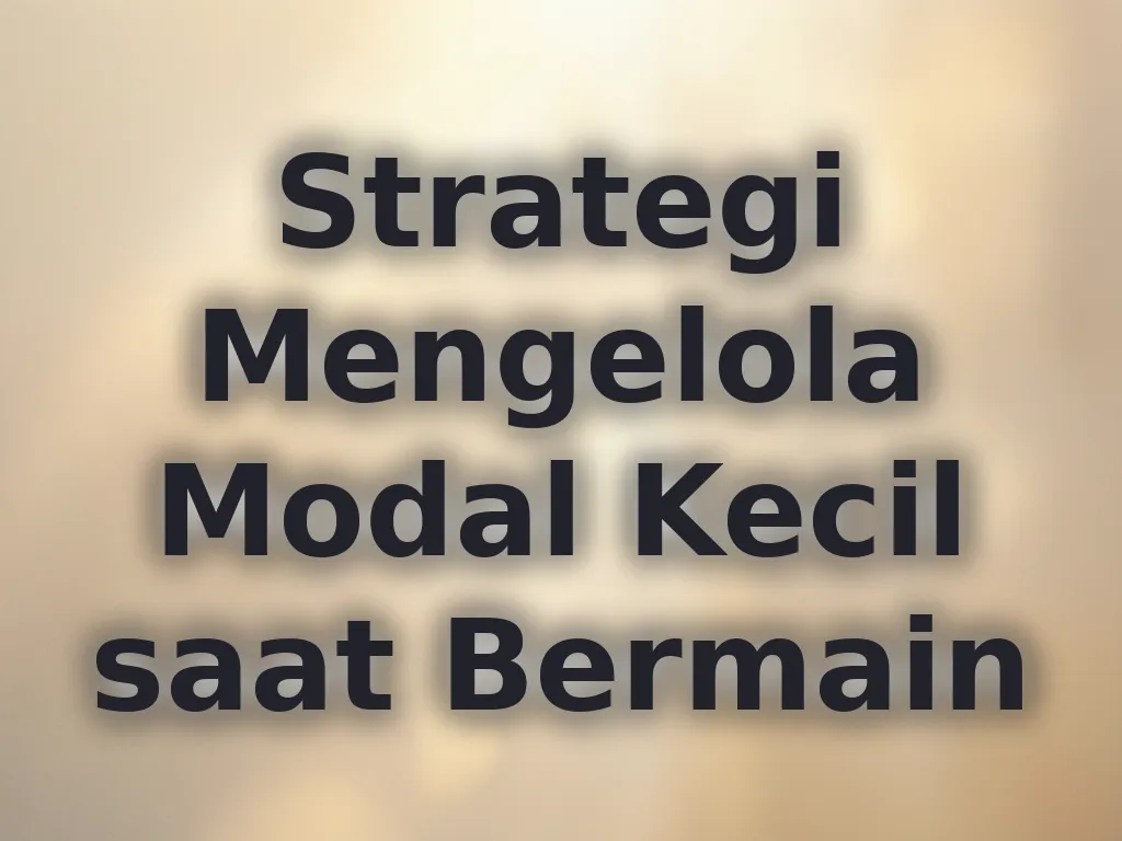 Strategi Mengelola Modal Kecil saat Bermain