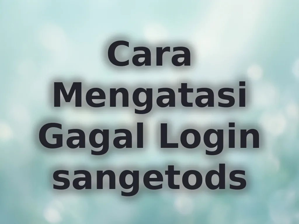 Cara Mengatasi Gagal Login sangetods