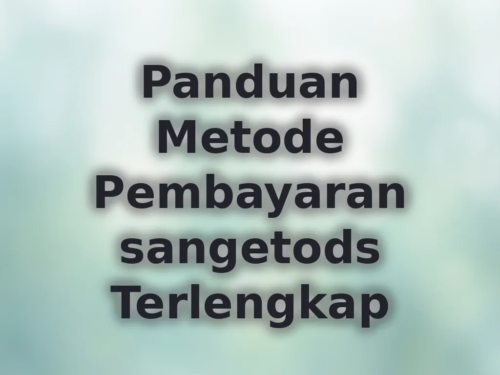 Panduan Metode Pembayaran sangetods Terlengkap